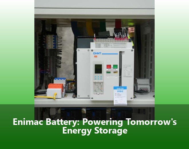 Enimac Battery: Powering Tomorrow's Energy Storage